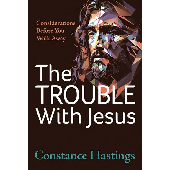 The Trouble with Jesus: Considerations Before You Walk Away, (Paperback)