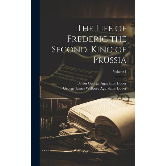 The Life of Frederic the Second, King of Prussia; Volume 1 (Hardcover)