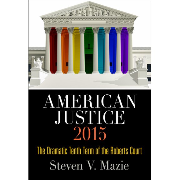 American Justice 2015: The Dramatic Tenth Term of the Roberts Court (Hardcover)
