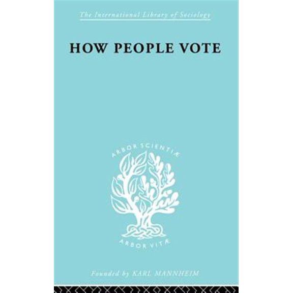 Pre-Owned International Library of Sociology How People Vote: A Study of Electoral Behaviour in Greenwich, (Paperback)