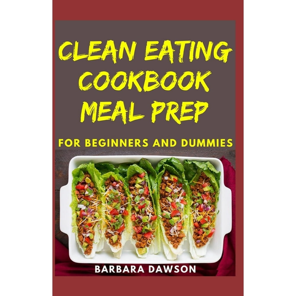 Clean Eating Cookbook Meal Prep For Beginners and Dummies Quick and Easy Recipes For Eating
