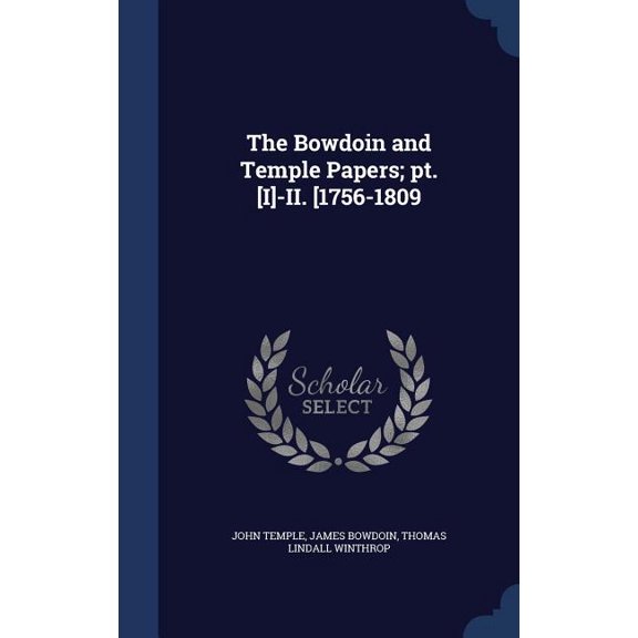 The Bowdoin and Temple Papers; pt. [I]-II. [1756-1809 (Hardcover)