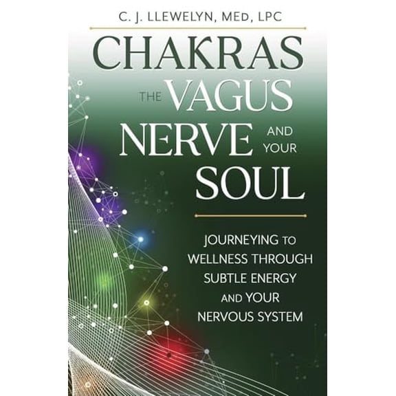 Pre-Owned Chakras, the Vagus Nerve, and Your Soul: Journeying to Wellness Through Subtle Energy and Your Nervous System (Paperback) 0738779393 9780738779393