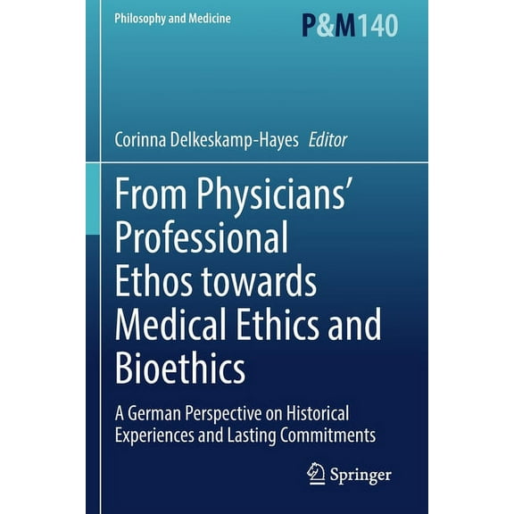 Philosophy and Medicine From Physicians' Professional Ethos Towards Medical Ethics and Bioethics: A German Perspective on Historical Experiences, Book 140, (Paperback)