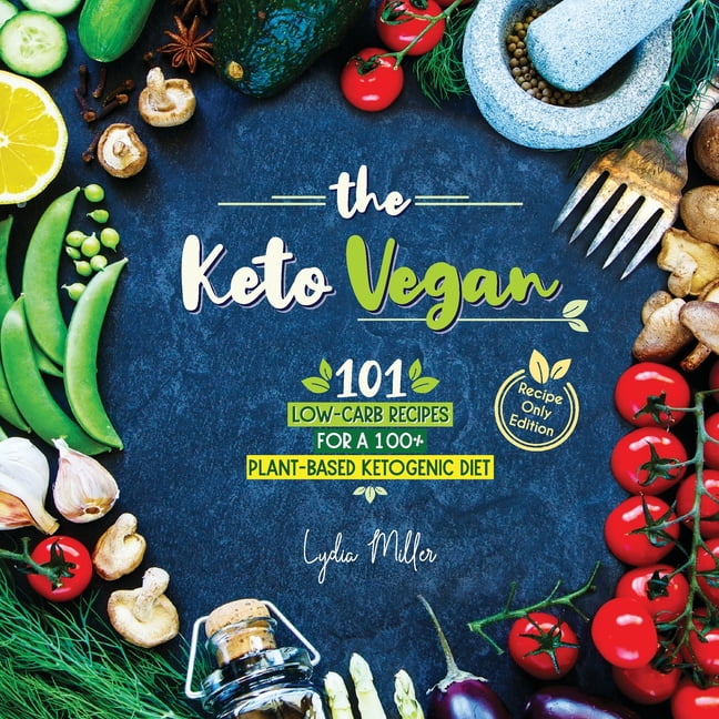 Vegetarian Weight Loss Cookbook: The Vegan : 101 Low-Carb Recipes For A 100% Plant-Based Ketogenic (Recipe-Only Edition) (Edition 5) (Paperback) - Walmart.com