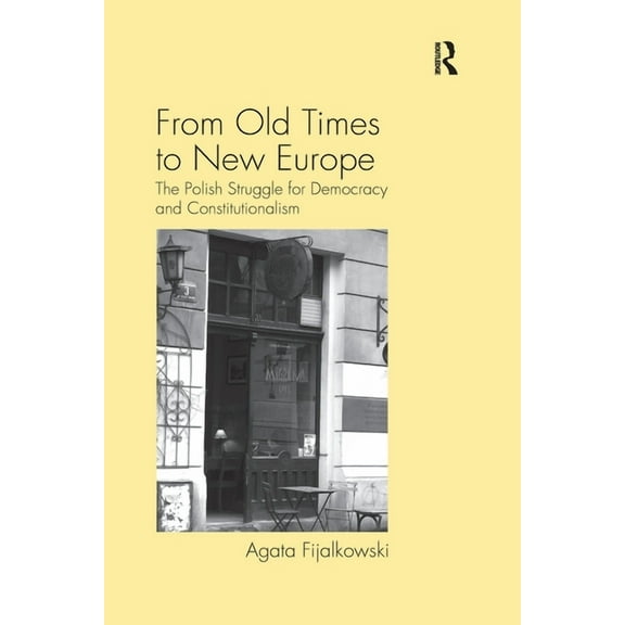 From Old Times to New Europe: The Polish Struggle for Democracy and Constitutionalism, (Paperback)