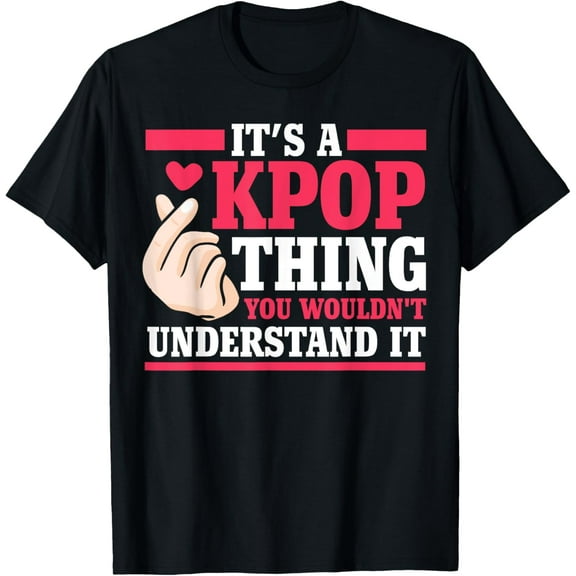 It's a kpop thing you wouldn't understand K-pop Merch Gift T-Shirt