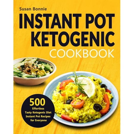 Instant Pot Ketogenic Cookbook : 500 Effortless Tasty Ketogenic Diet Instant Pot Recipes for Everyone (Paperback)