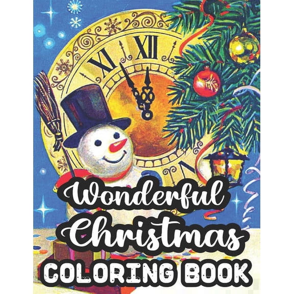 Wonderful Christmas Coloring Book: Merry & Bright Holiday 50 Wonderful Christmas Coloring Book A Festive Christmas Coloring Wonderland of Snowmen, Ice Skates, and Quirky Critters on High-Quality Perfo