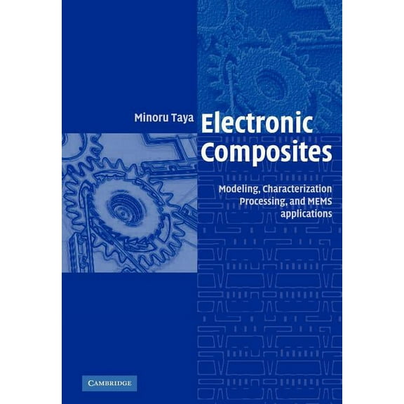 Electronic Composites: Modeling, Characterization, Processing, and Mems Applications, (Paperback)