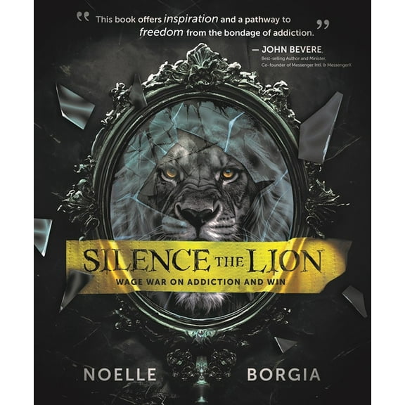 Silence the Lion: Wage War on Addiction and Win, (Paperback)