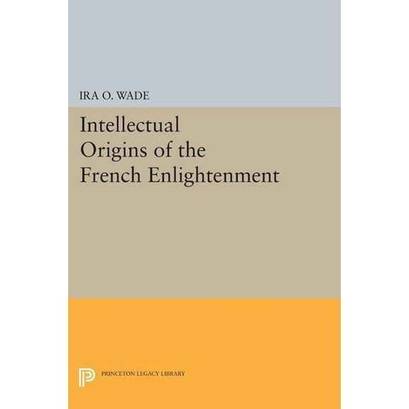 Princeton Legacy Library The Intellectual Origins of the French Enlightenment, Book 1713, (Paperback)