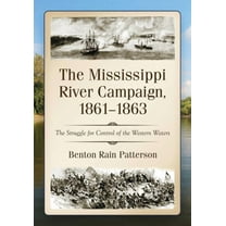 The Mississippi River Campaign, 1861-1863: The Struggle for Control of the Western Waters, (Paperback)
