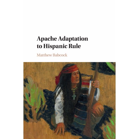 Studies in North American Indian History Apache Adaptation to Hispanic Rule, (Paperback)