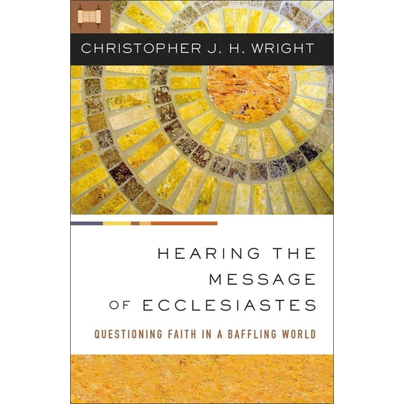 Hearing the Message of Ecclesiastes: Questioning Faith in a Baffling World, (Paperback)