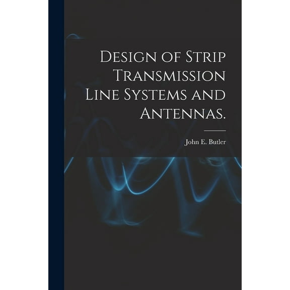 Design of Strip Transmission Line Systems and Antennas., (Paperback)