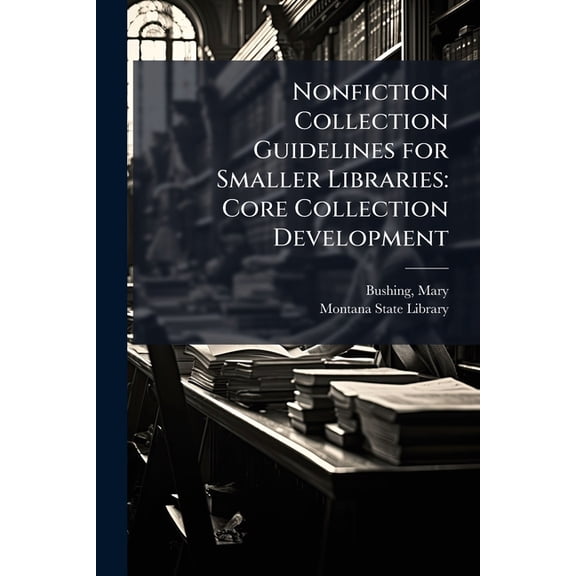Nonfiction Collection Guidelines for Smaller Libraries: Core Collection Development, (Paperback)