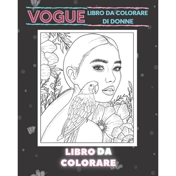 VOGUE libro da colorare di donne: Libro da colorare per donne / libro da colorare per donne adulte / libro da colorare per ragazze adolescenti / libro da colorare di moda (8 `` × 10 '', 78 pagine, 38