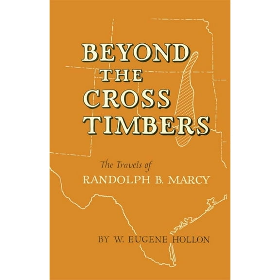 Beyond the Cross Timbers: The Travels of Randolph B. Marcy, (Paperback)