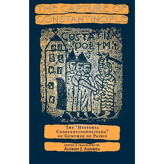 Middle Ages The Capture of Constantinople: The Hystoria Constantinopolitana of Gunther of Paris, (Paperback)