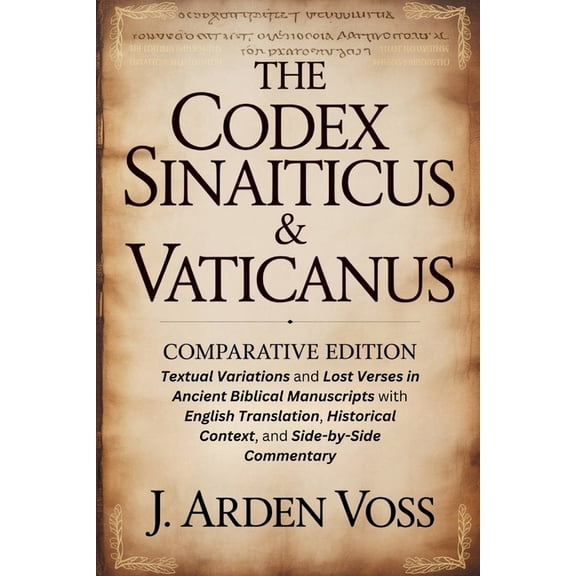 The Codex Sinaiticus & Vaticanus Comparative Edition: Textual Variations and Lost Verses in Ancient Biblical Manuscr, (Paperback)