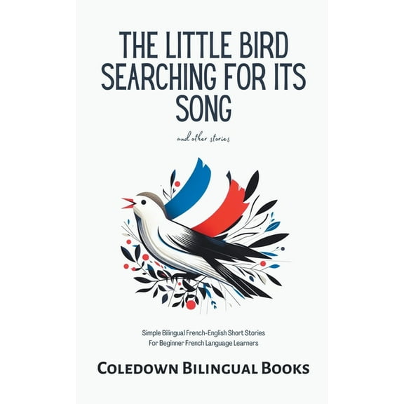 The Little Bird Searching for Its Song and Other Stories: Simple Bilingual French-English Short Stories For Beginner Fre, (Paperback)