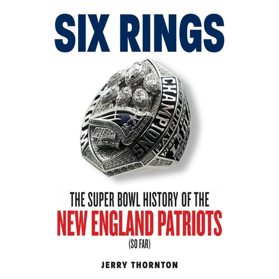 Six Rings: The Super Bowl History of the New England Patriots, (Paperback)