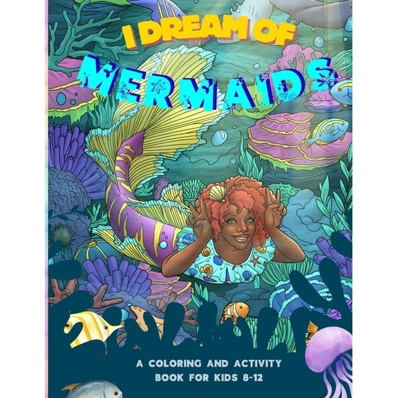 I Dream of Mermaids: A Coloring and Activity Book for Kids 8-12, (Paperback)