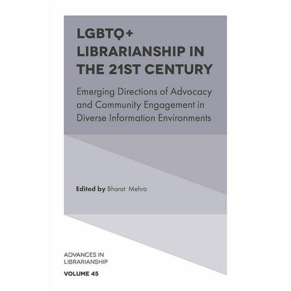 Advances in Librarianship LGBTQ  Librarianship in the 21st Century: Emerging Directions of Advocacy and Community Engagement in Diverse Informatio, Book 45, (Hardcover)