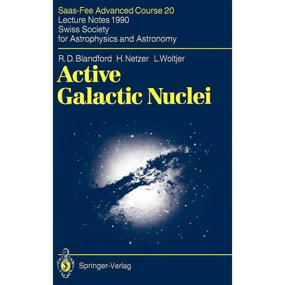 Saas-Fee Advanced Course Active Galactic Nuclei: Saas-Fee Advanced Course 20. Lecture Notes 1990. Swiss Society for Astrophysics and Astronomy, Book 20, (Hardcover)