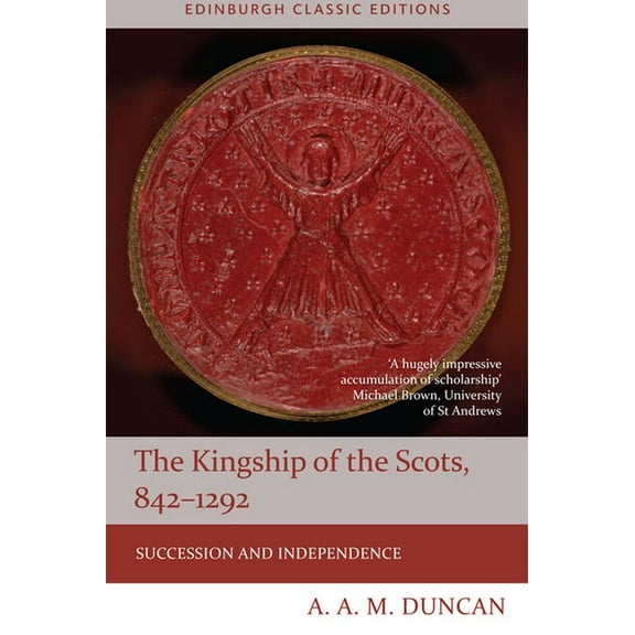 Edinburgh Classic Editions: The Kingship of the Scots, 842-1292 (Paperback)