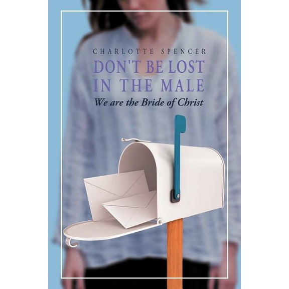 Don't Be Lost in the Male: We Are the Bride of Christ, (Paperback)