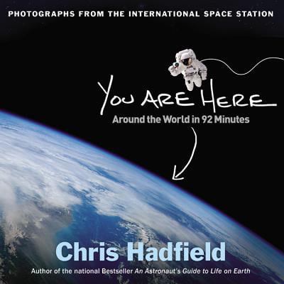 You Are Here : Around the World in 92 Minutes: Photographs from the International Space (Chris Brown Best Photos)