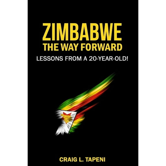 Zimbabwe The Way Forward: Lessons from a 20-year-old (Paperback)
