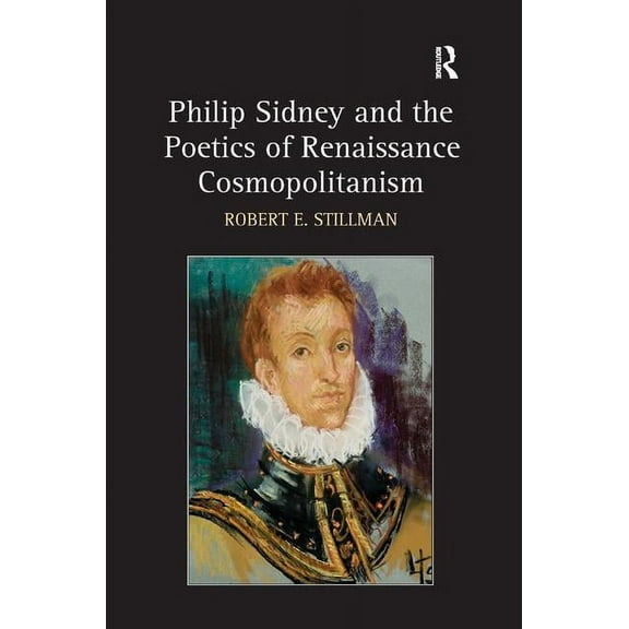 Philip Sidney and the Poetics of Renaissance Cosmopolitanism, (Hardcover)