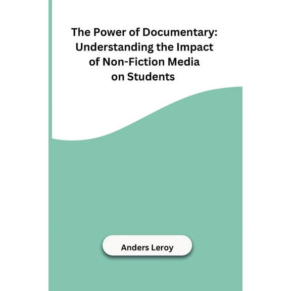 The Power of Documentary: Understanding the Impact of Non-Fiction Media on Students, (Paperback)