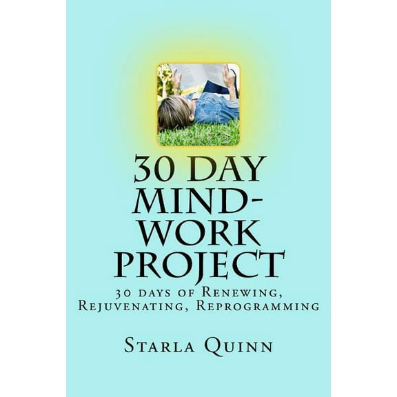 30 Day Mind-Work Project: 30 days of Renewing, Rejuvenating, Reprogramming, (Paperback)