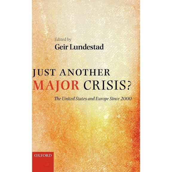 Just Another Major Crisis?: The United States and Europe Since 2000, (Hardcover)