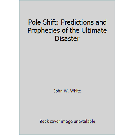 Pole Shift: Predictions and Prophecies of the Ultimate Disaster, Used [Hardcover]