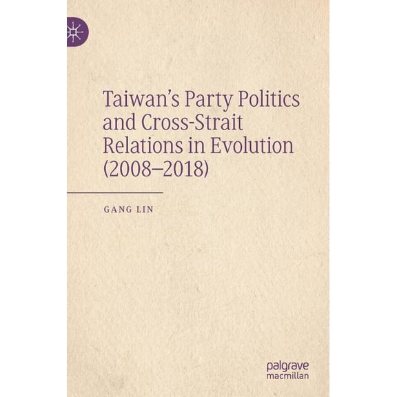 Taiwan's Party Politics and Cross-Strait Relations in Evolution (2008-2018), (Hardcover)