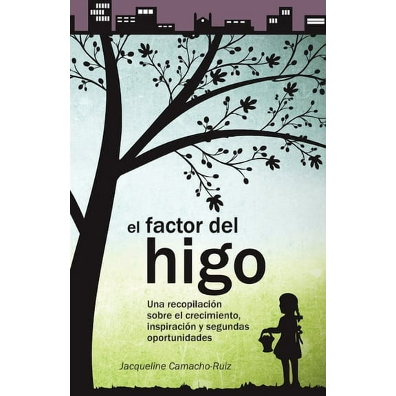 El Factor del Higo: Una recopilación sobre el crecimiento, inspiración y segundas oportunidades (Paperback)