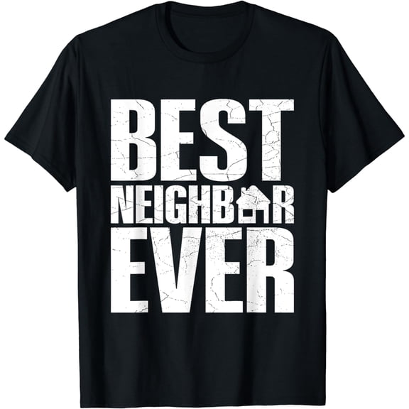 Best neighbor ever Design for your Favorite neighbor T-Shirt