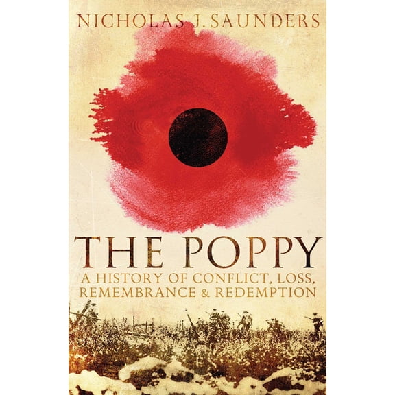 The Poppy : A History of Conflict, Loss, Remembrance, and Redemption (Paperback)