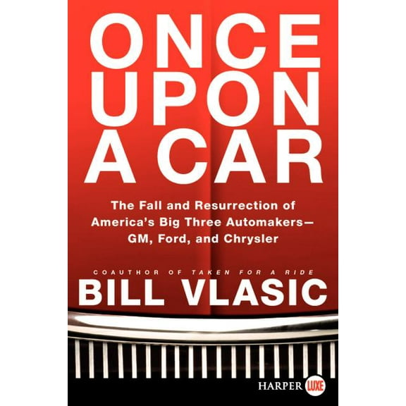 Once Upon a Car: The Fall and Resurrection of America's Big Three Auto Makers--Gm, Ford, and Chrysler, (Paperback)
