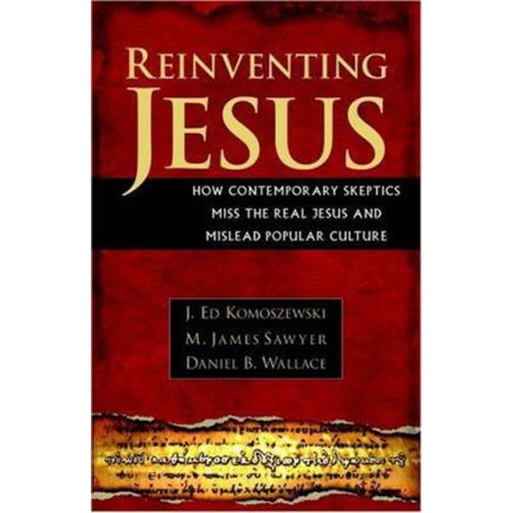 Pre-Owned Reinventing Jesus: How Contemporary Skeptics Miss the Real Jesus and Mislead Popular Culture (Paperback) 082542982X 9780825429828