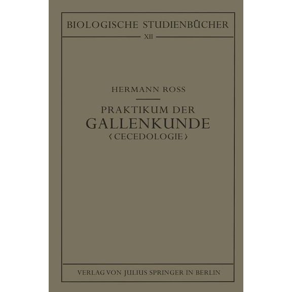 Biologische StudienbÃ¼cher (Geschlossen) Praktikum Der Gallenkunde Cecidologie: Entstehung - Entwicklung - Bau Der Durch Tiere Und Pflanzen Hervorgerufenen Gallb, Book 12, (Paperback)
