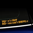thumbnail image 1 of Yes, it's fast. No you can't drive it - Vinyl Decal - Choose Color - [GOLDEN YELLOW], 1 of 1