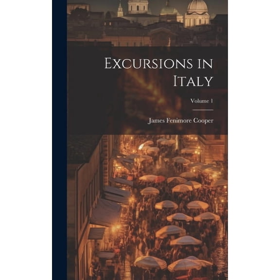 Excursions in Italy; Volume 1 (Hardcover)