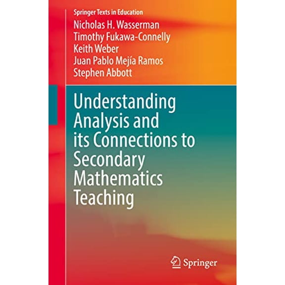 Pre-Owned Understanding Analysis and its Connections to Secondary Mathematics Teaching (Springer Texts in Education), 9783030891978, 3030891976, Paperback, 1st ed. 2022 edition