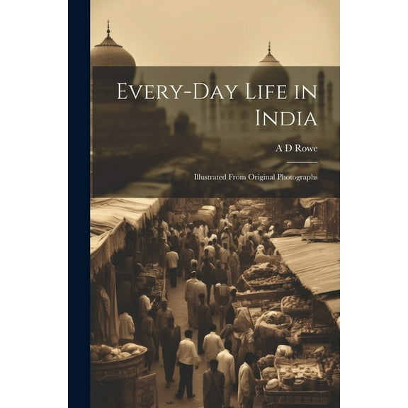 Every-day Life in India: Illustrated From Original Photographs (Paperback)